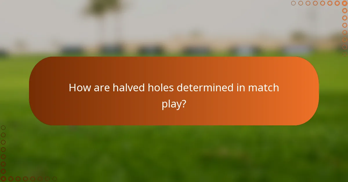 How are halved holes determined in match play?