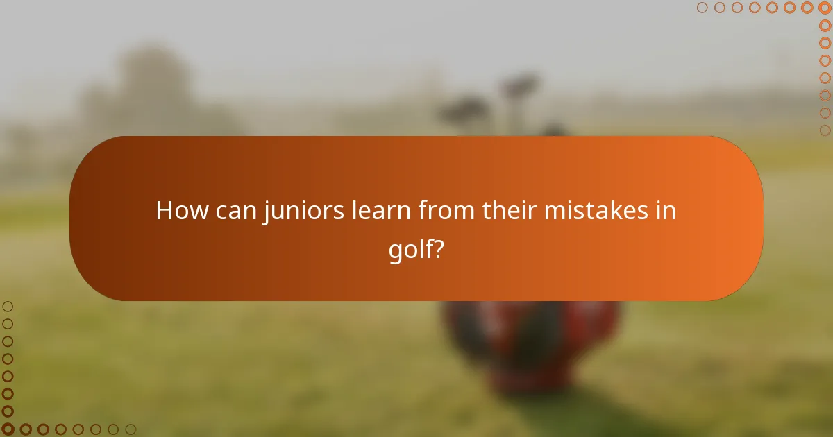 How can juniors learn from their mistakes in golf?