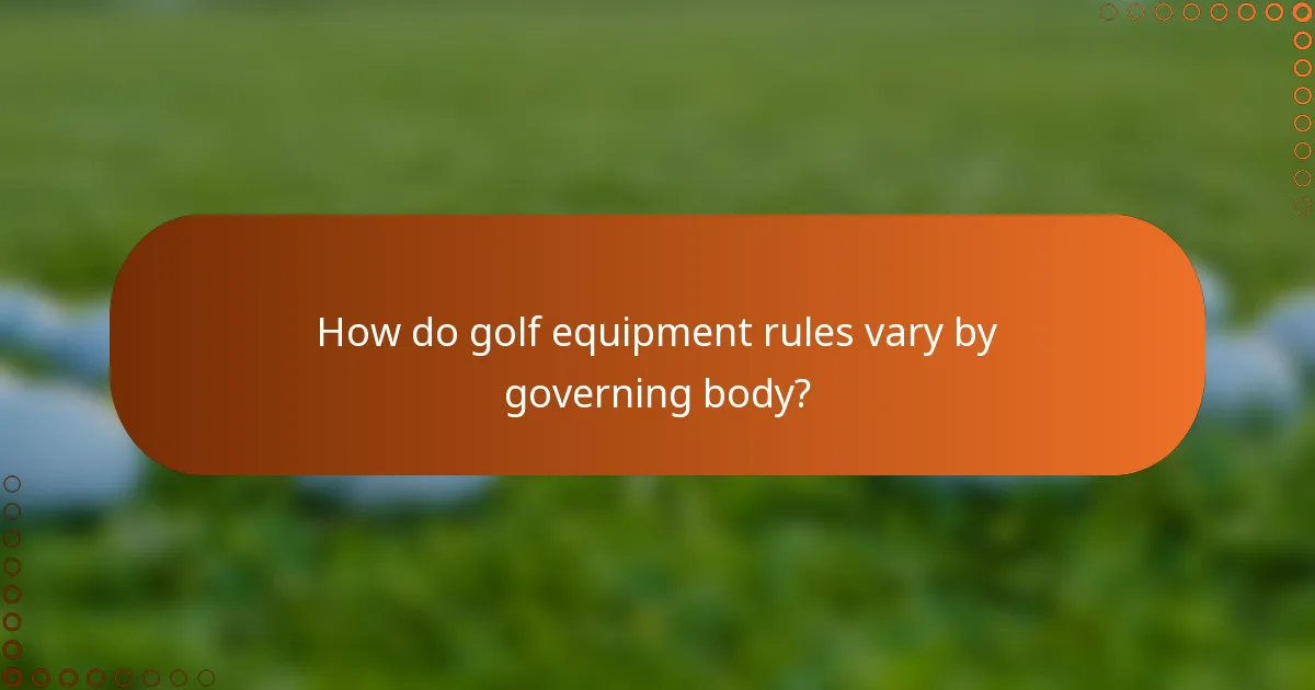 How do golf equipment rules vary by governing body?