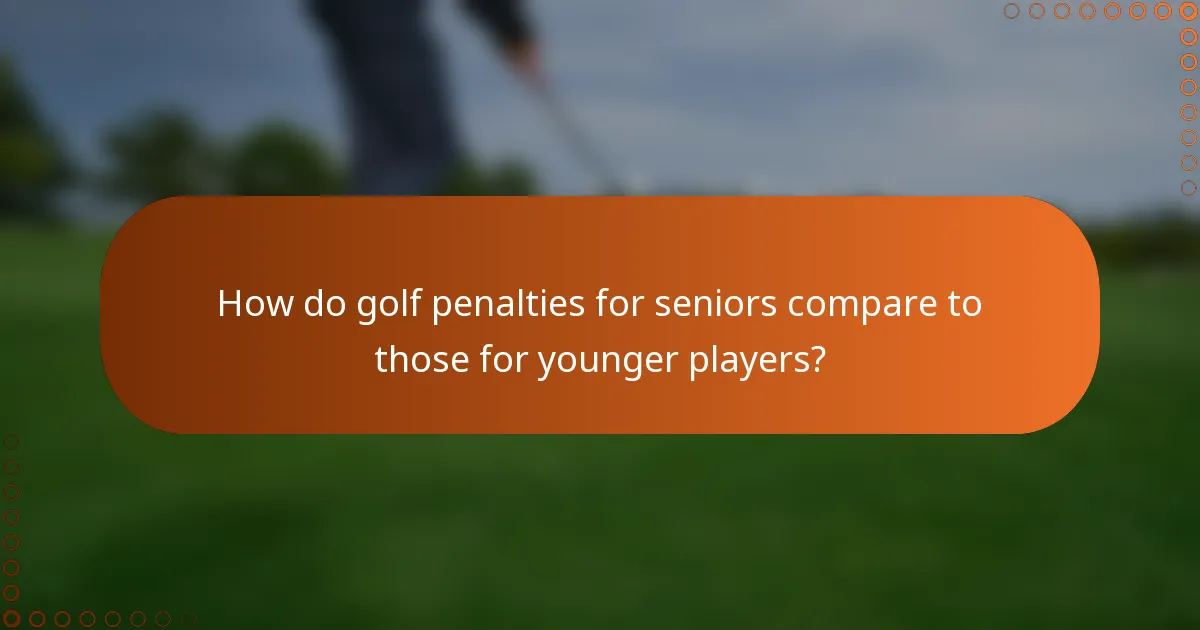 How do golf penalties for seniors compare to those for younger players?
