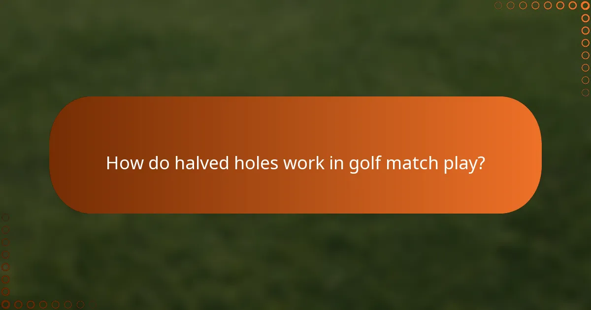 How do halved holes work in golf match play?