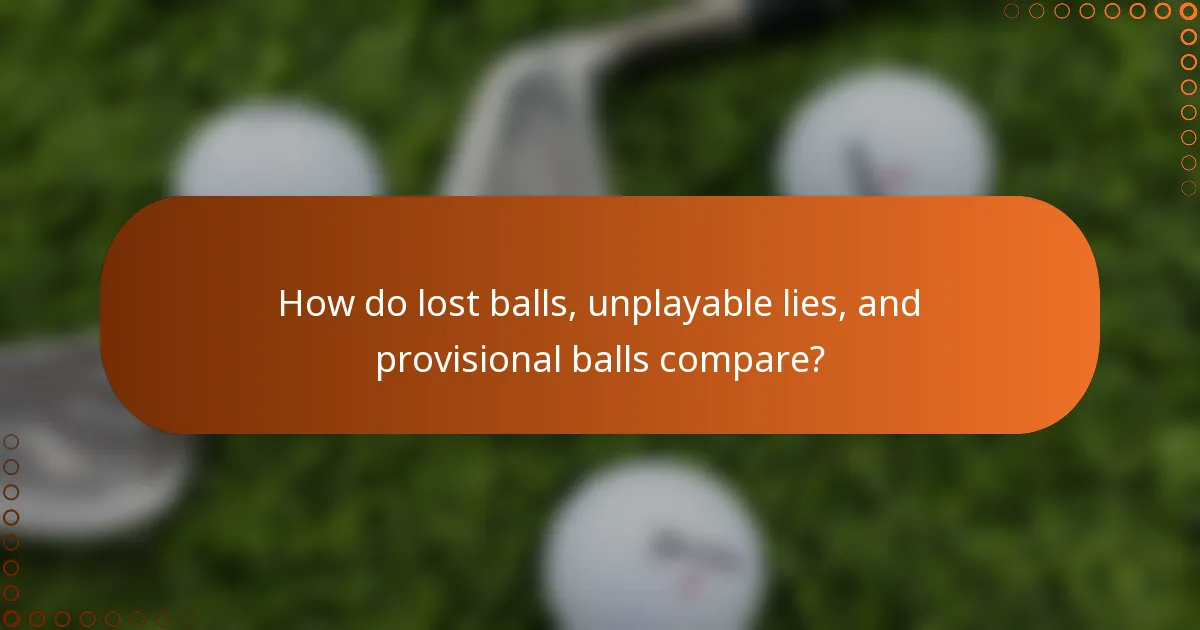 How do lost balls, unplayable lies, and provisional balls compare?
