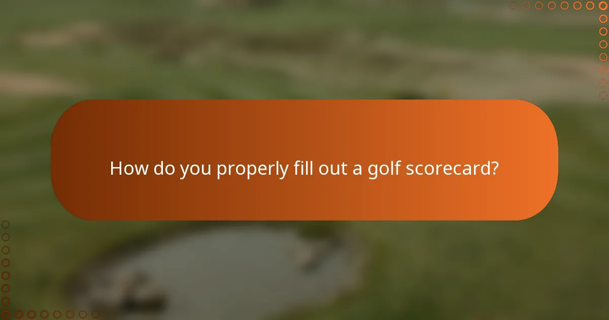 How do you properly fill out a golf scorecard?