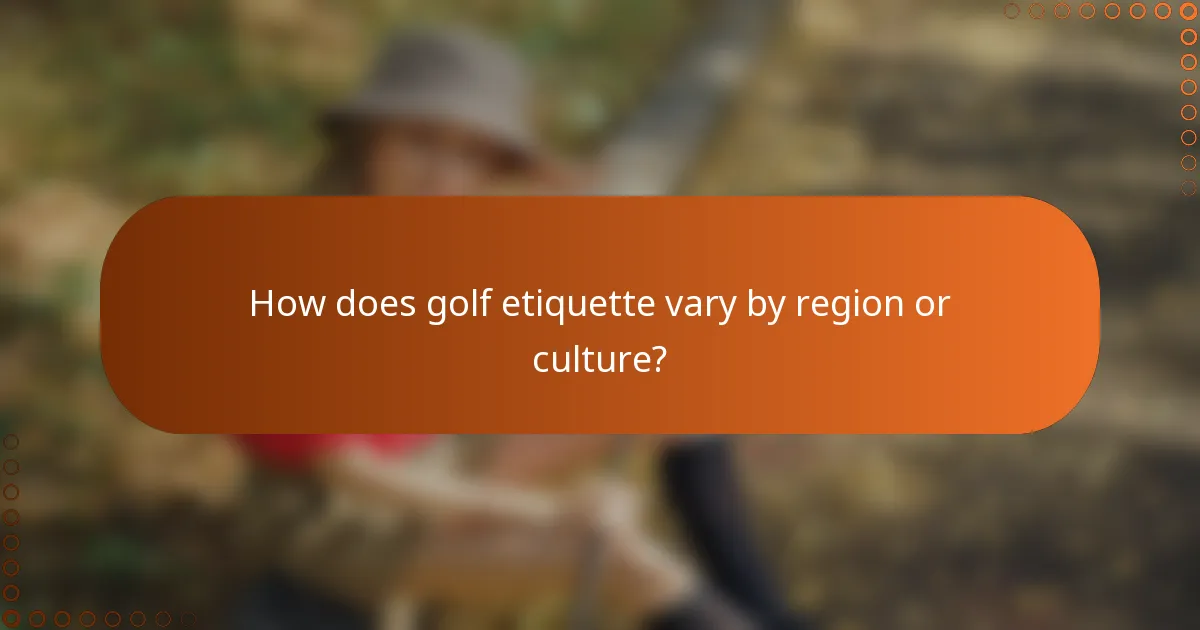 How does golf etiquette vary by region or culture?