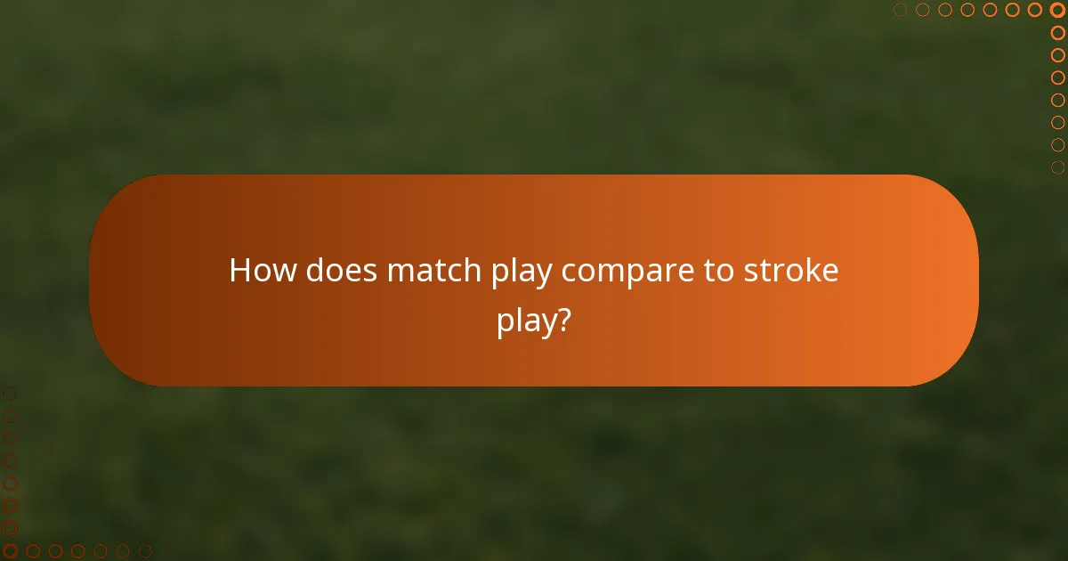 How does match play compare to stroke play?