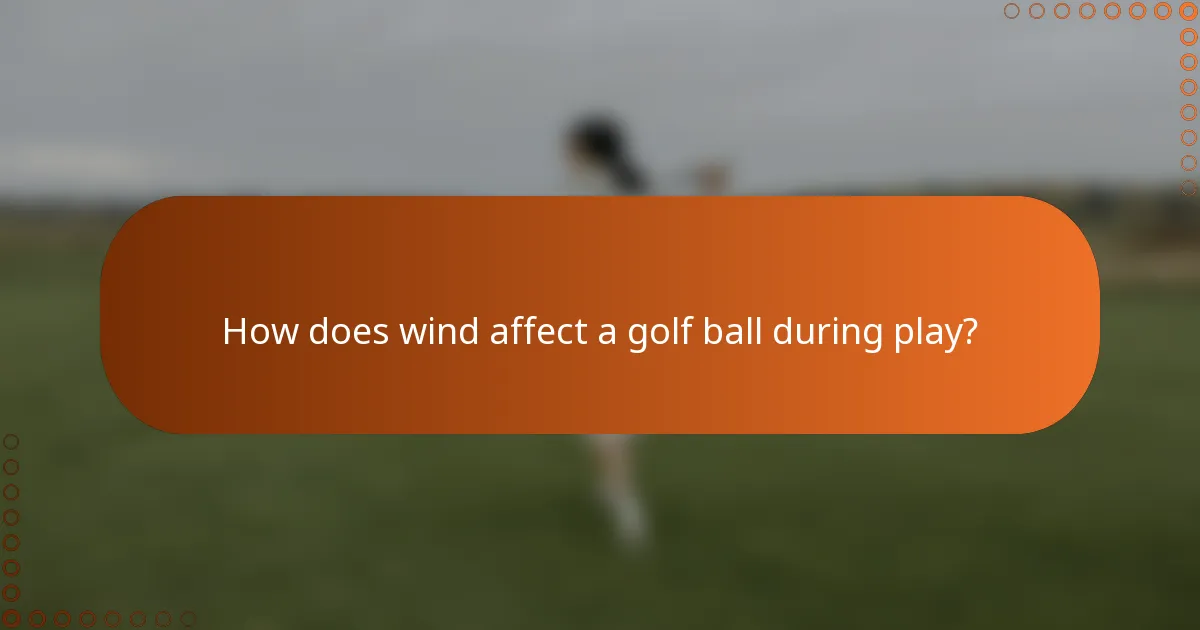 How does wind affect a golf ball during play?