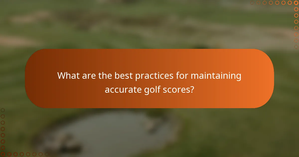 What are the best practices for maintaining accurate golf scores?