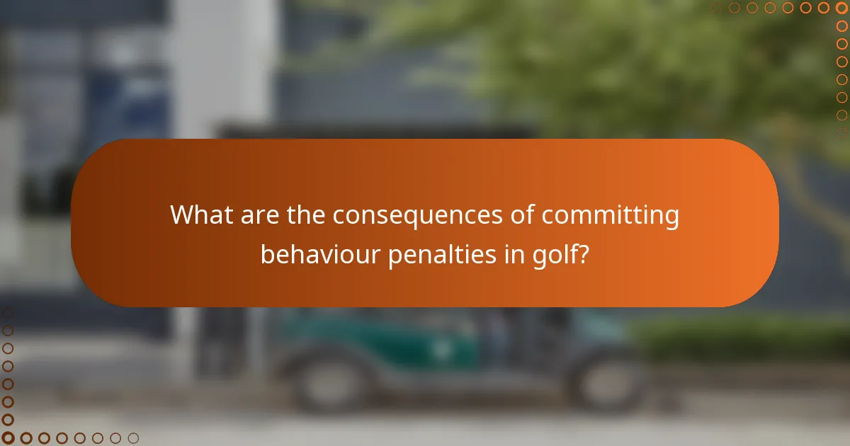 What are the consequences of committing behaviour penalties in golf?