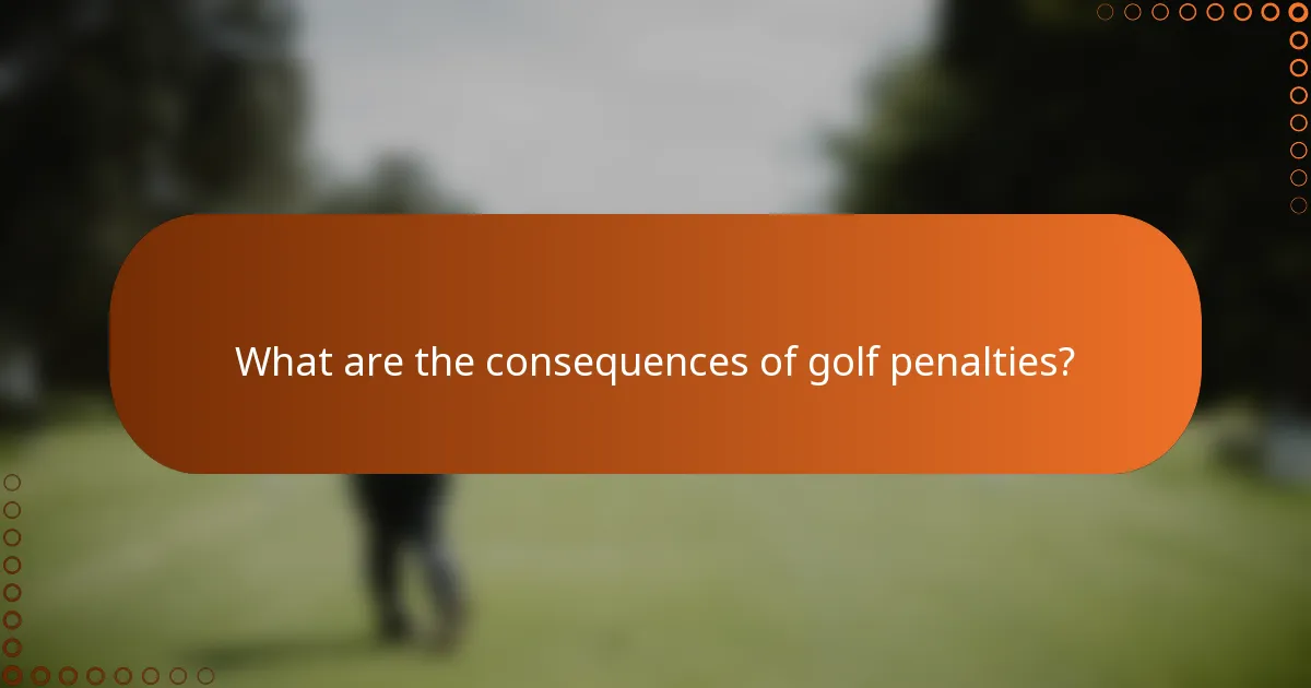 What are the consequences of golf penalties?