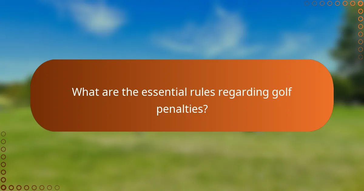 What are the essential rules regarding golf penalties?