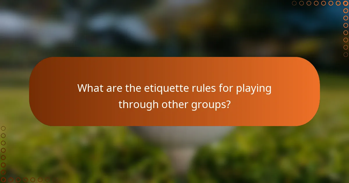 What are the etiquette rules for playing through other groups?