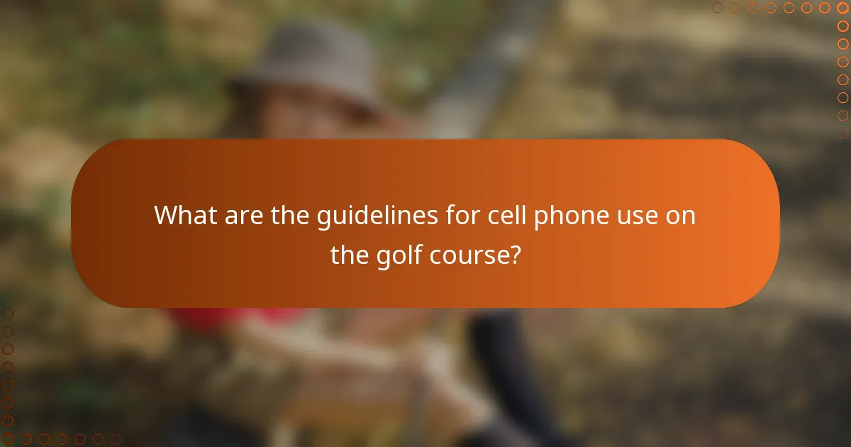 What are the guidelines for cell phone use on the golf course?