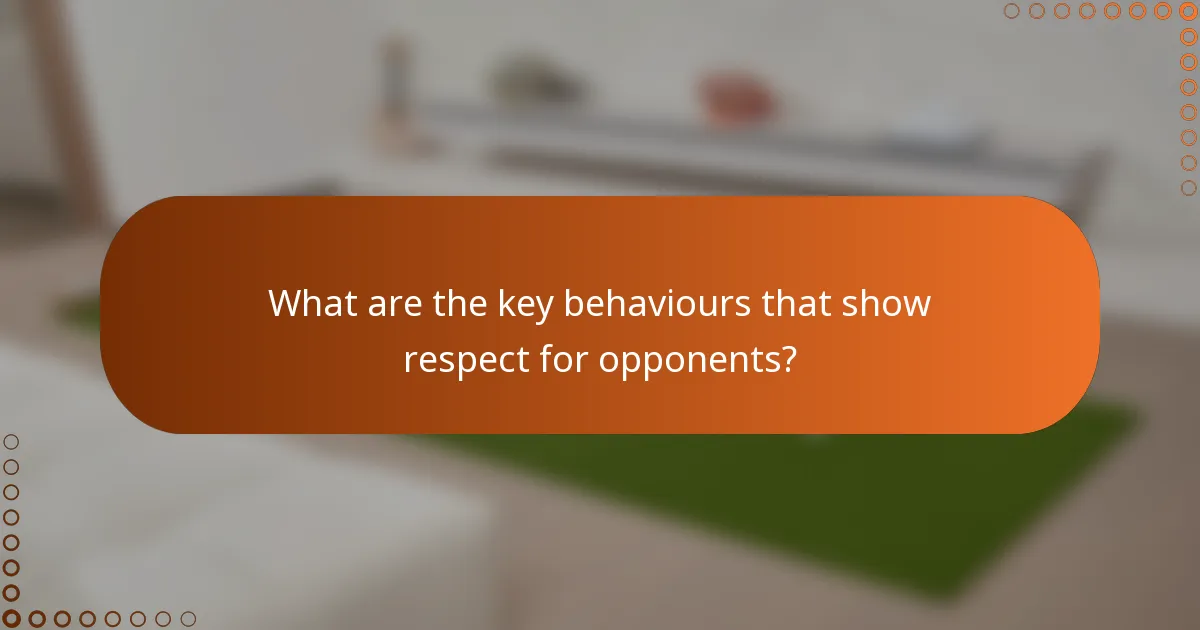 What are the key behaviours that show respect for opponents?