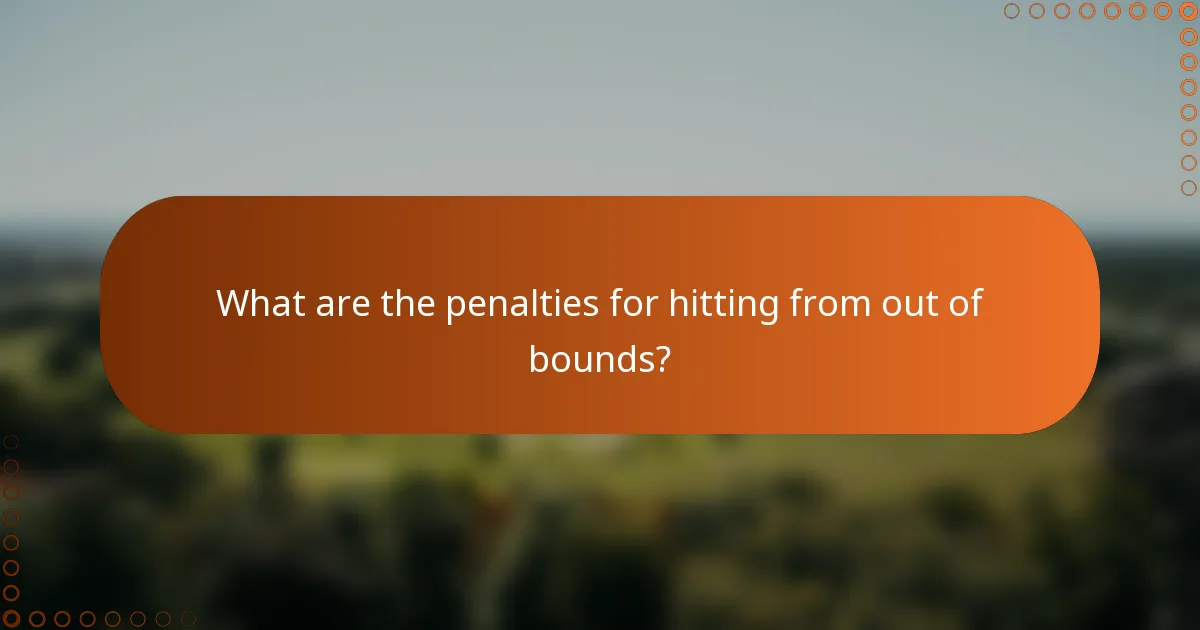 What are the penalties for hitting from out of bounds?