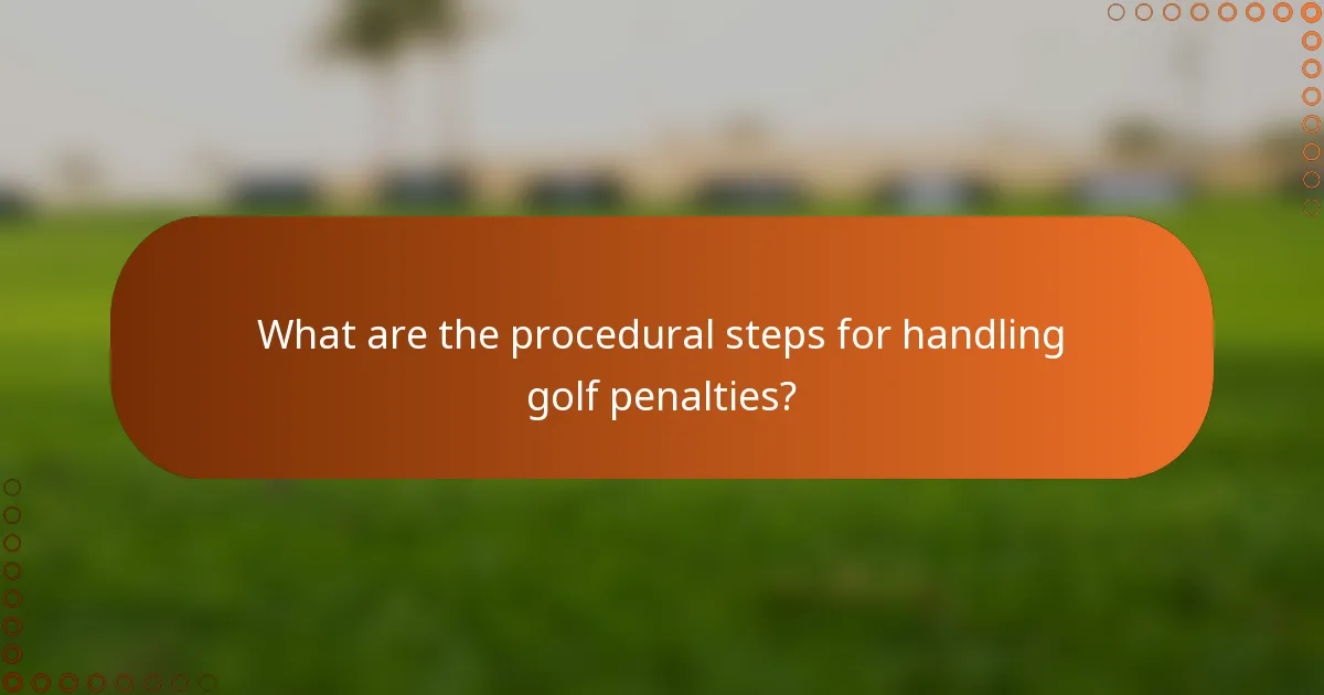 What are the procedural steps for handling golf penalties?