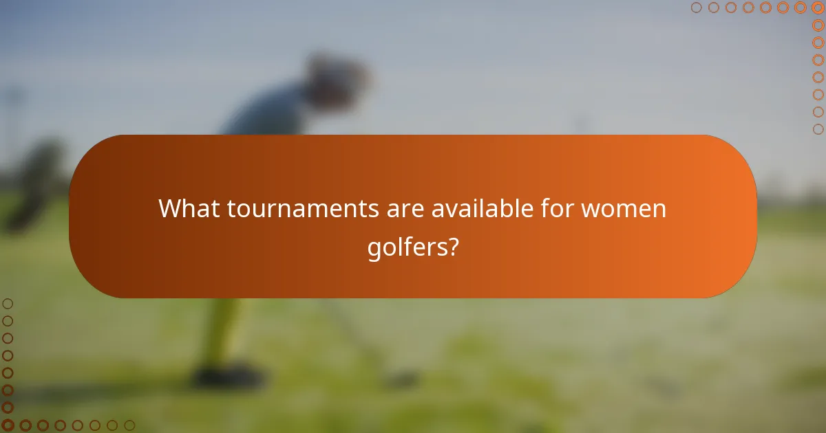 What tournaments are available for women golfers?