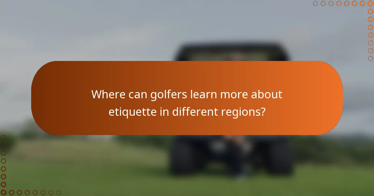 Where can golfers learn more about etiquette in different regions?