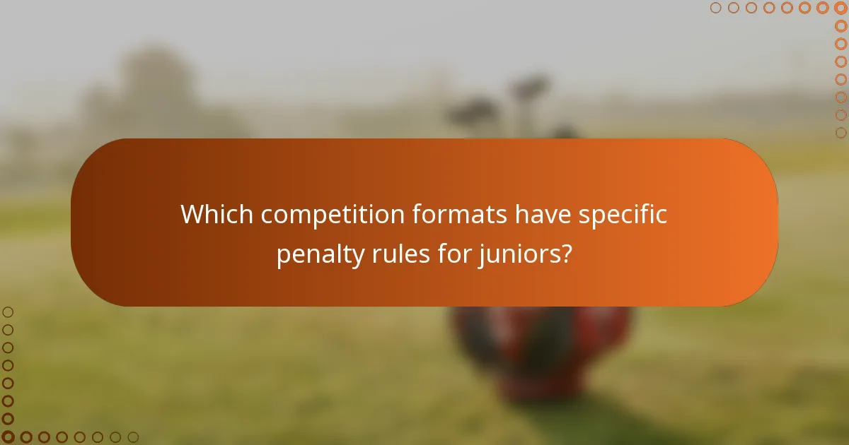 Which competition formats have specific penalty rules for juniors?