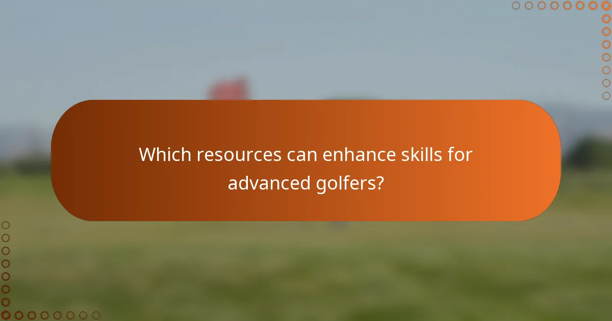 Which resources can enhance skills for advanced golfers?