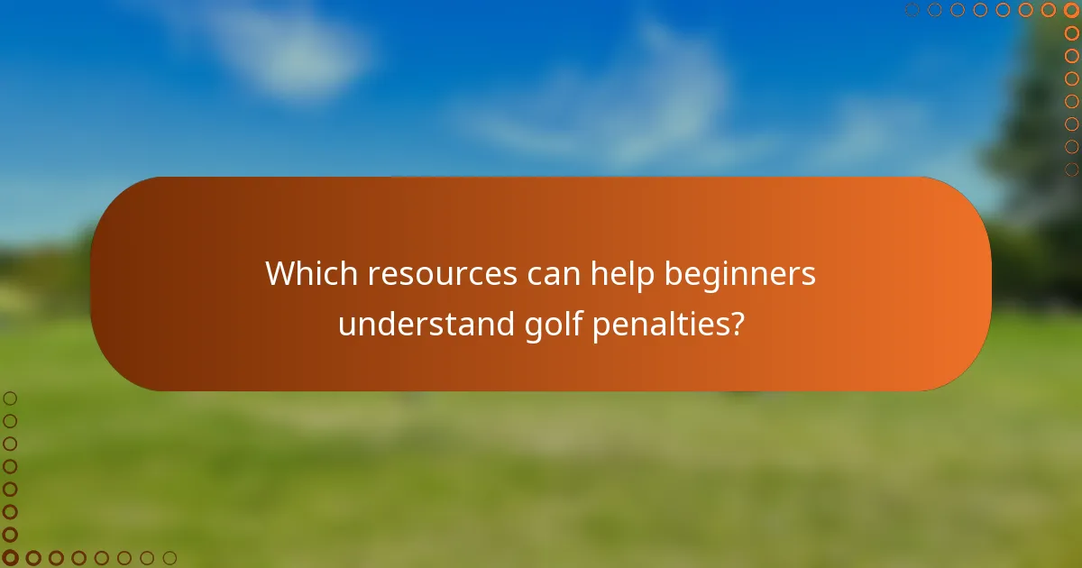 Which resources can help beginners understand golf penalties?