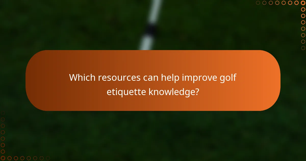 Which resources can help improve golf etiquette knowledge?