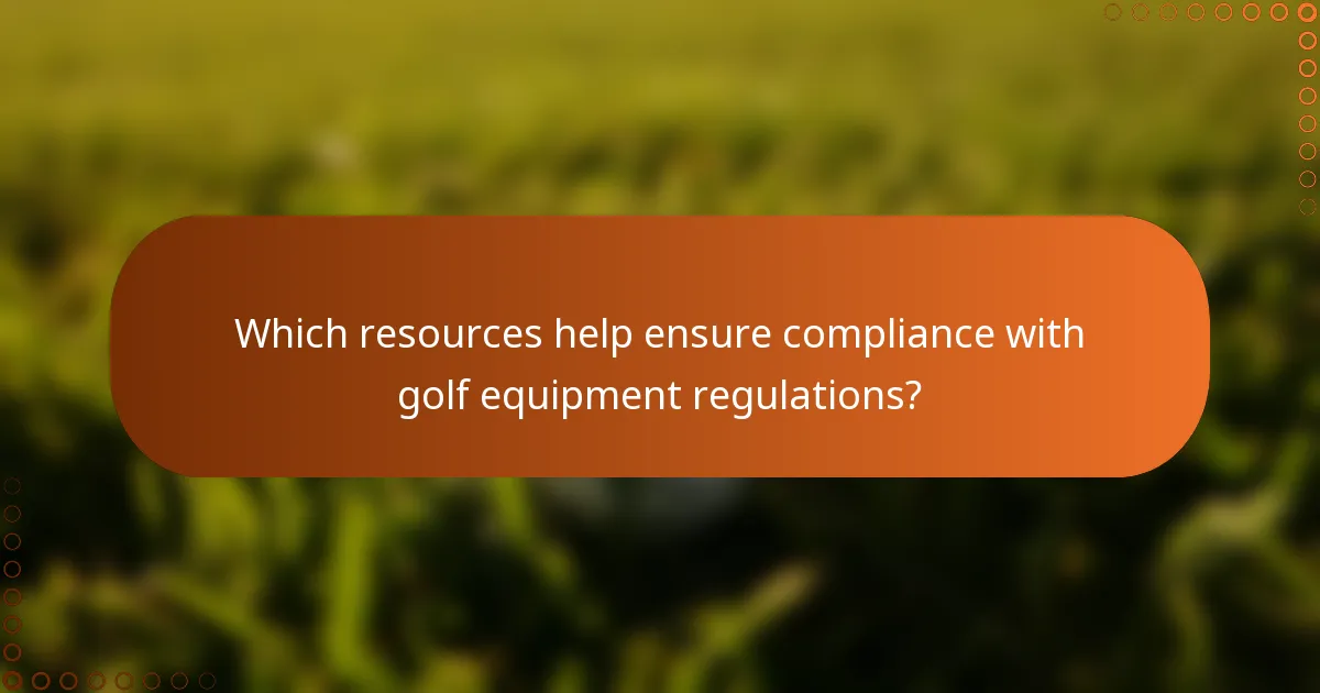Which resources help ensure compliance with golf equipment regulations?