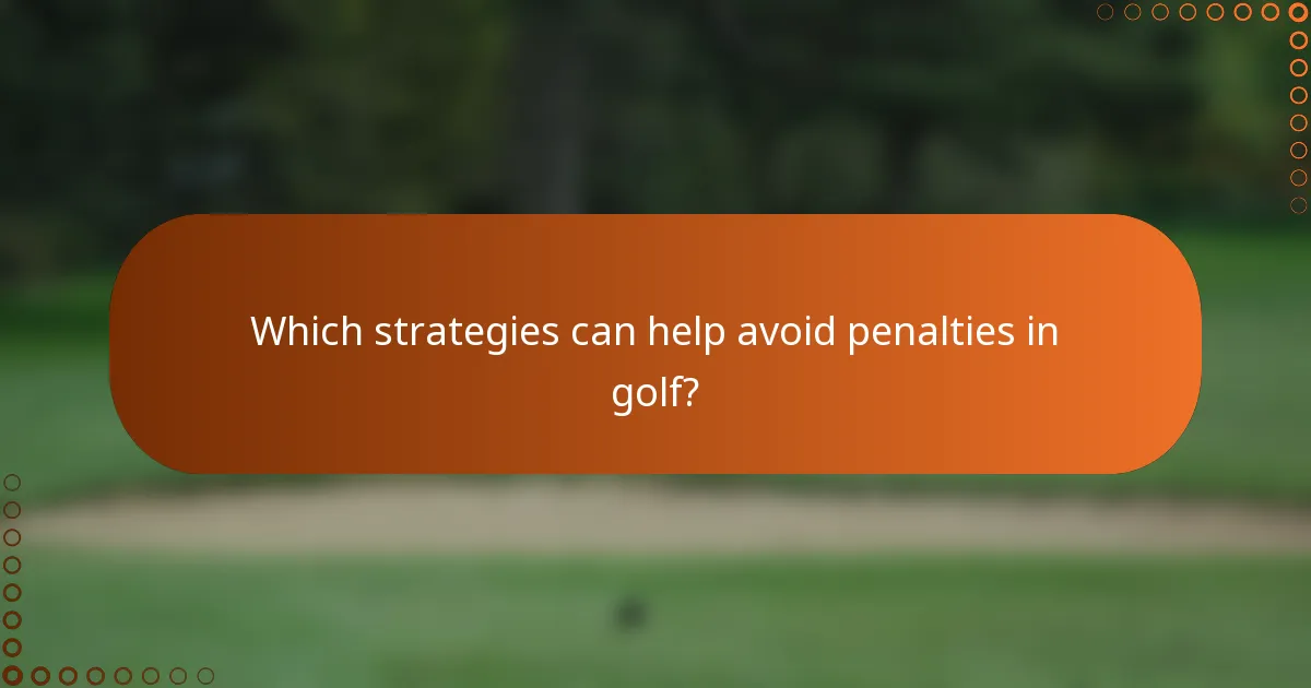 Which strategies can help avoid penalties in golf?