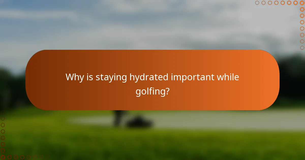 Why is staying hydrated important while golfing?